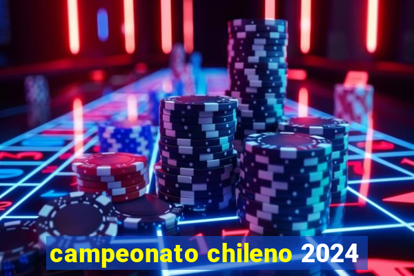 campeonato chileno 2024