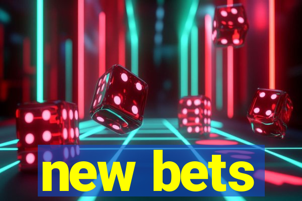 new bets