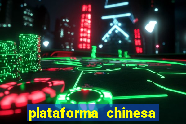 plataforma chinesa de jogos de cassino