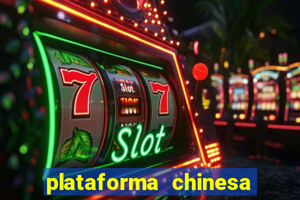 plataforma chinesa de jogos de cassino