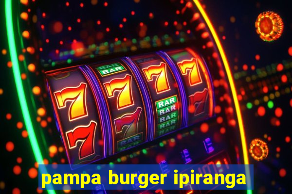 pampa burger ipiranga