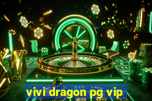 vivi dragon pg vip