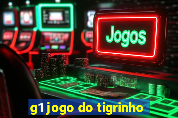 g1 jogo do tigrinho