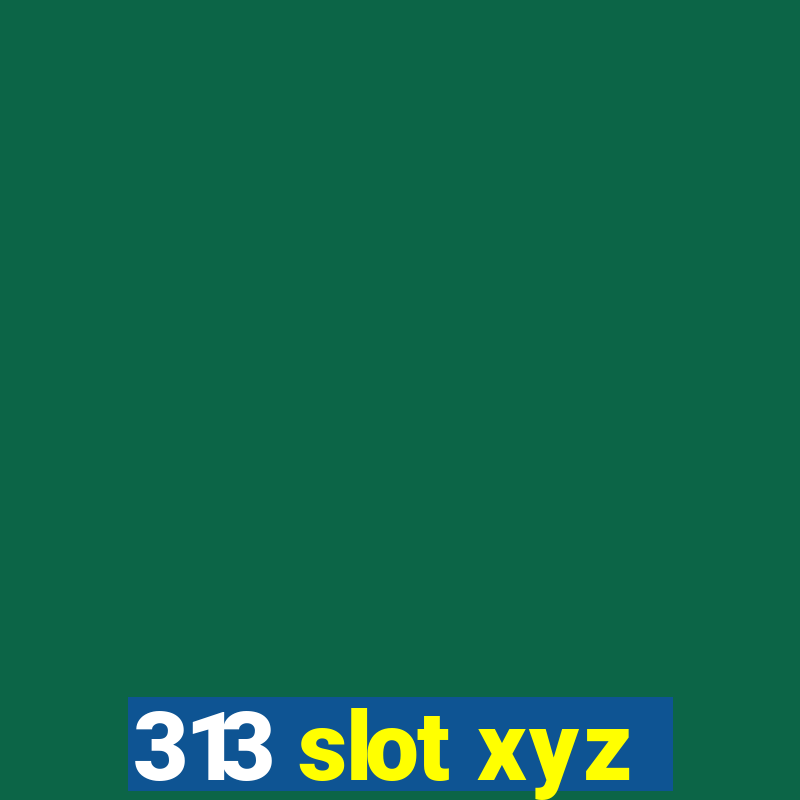 313 slot xyz