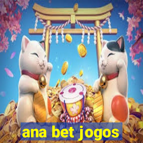 ana bet jogos