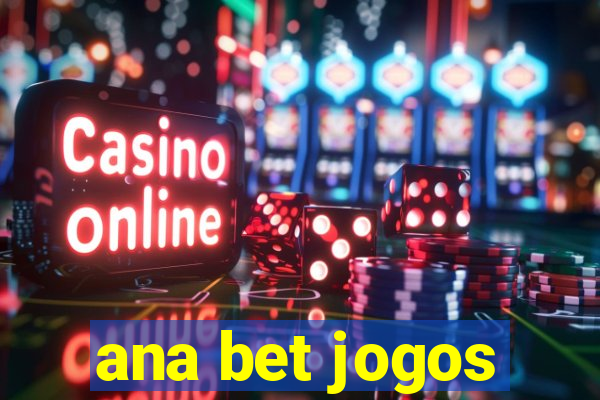 ana bet jogos