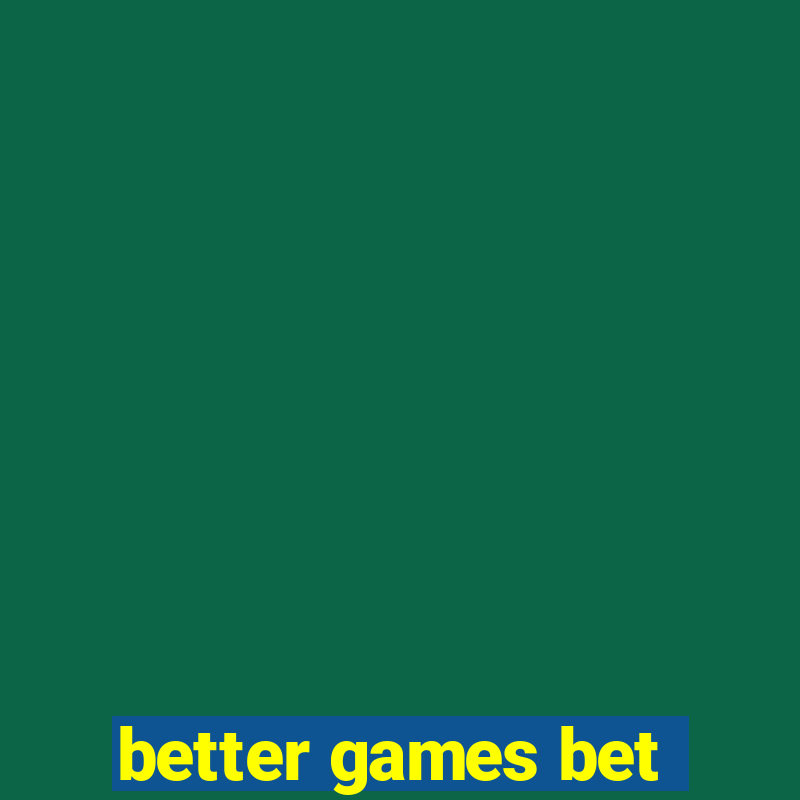 better games bet