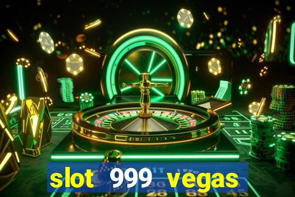 slot 999 vegas game ll