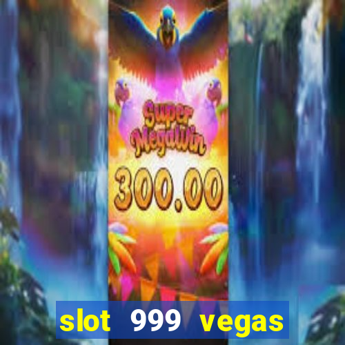 slot 999 vegas game ll