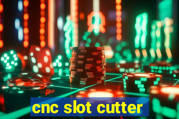 cnc slot cutter