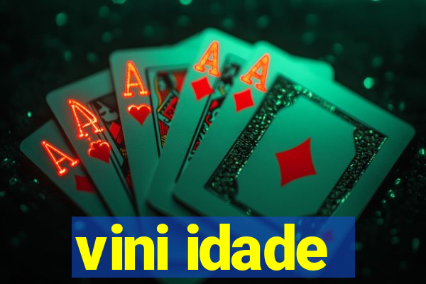 vini idade