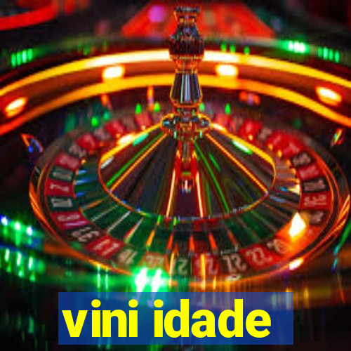 vini idade