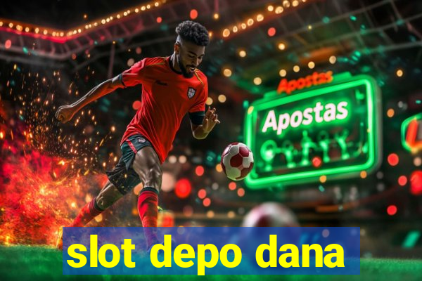 slot depo dana