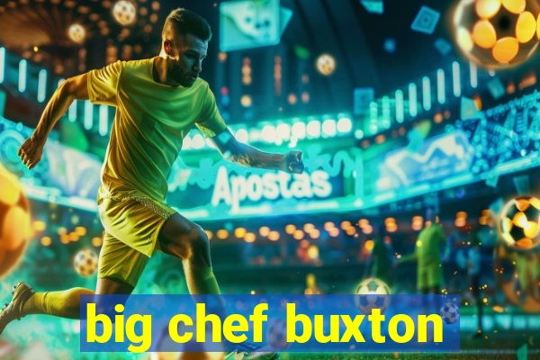 big chef buxton