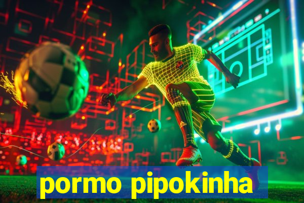 pormo pipokinha