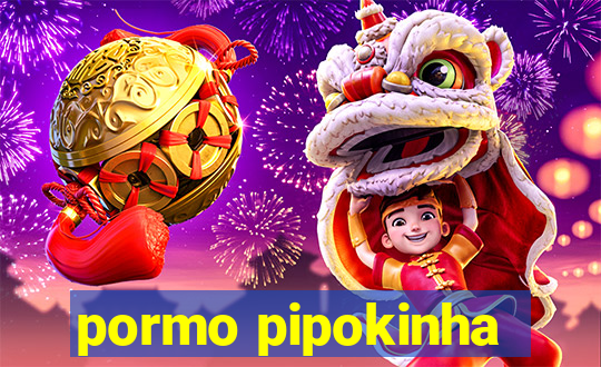 pormo pipokinha