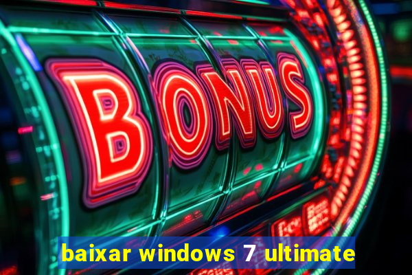 baixar windows 7 ultimate