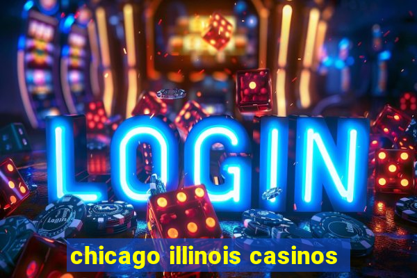 chicago illinois casinos