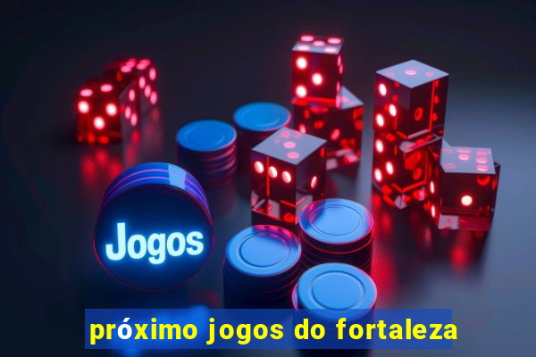 próximo jogos do fortaleza