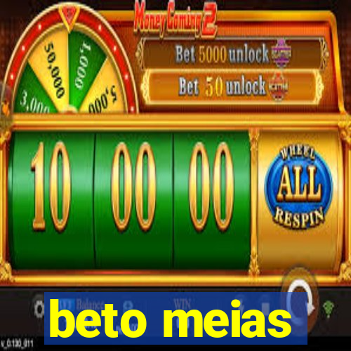 beto meias