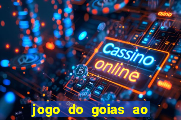 jogo do goias ao vivo hoje