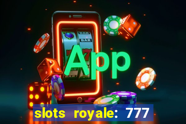 slots royale: 777 vegas casino