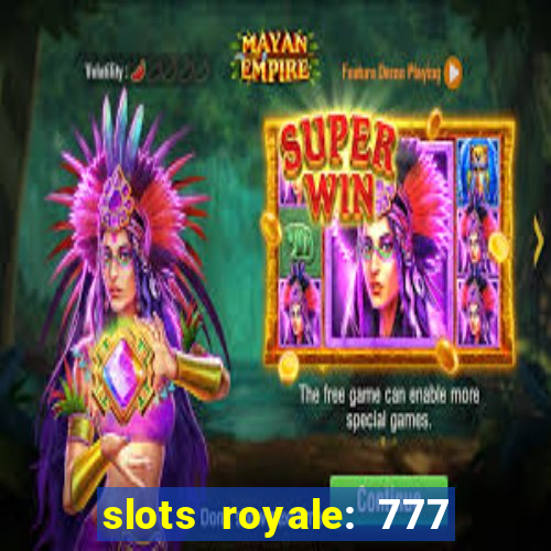 slots royale: 777 vegas casino