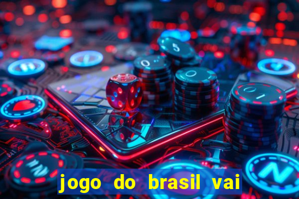 jogo do brasil vai passar onde