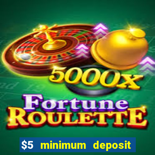 $5 minimum deposit online casinos