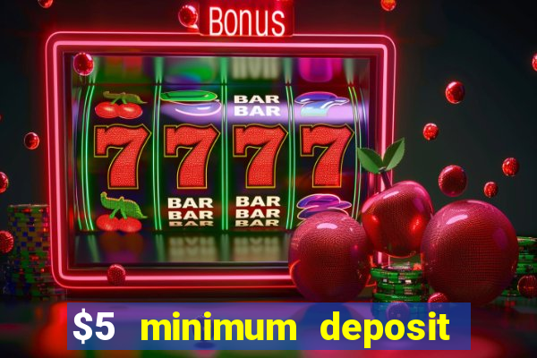 $5 minimum deposit online casinos