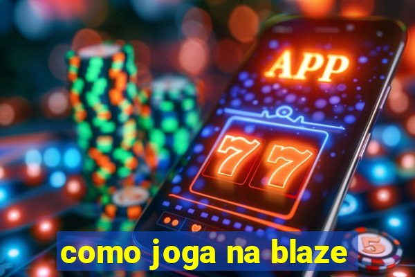 como joga na blaze