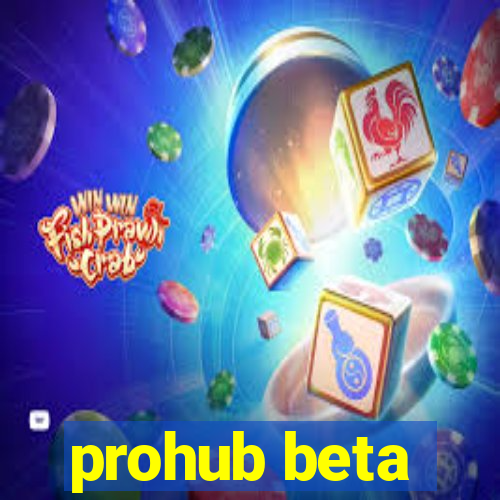 prohub beta