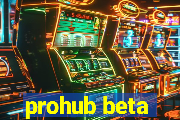 prohub beta