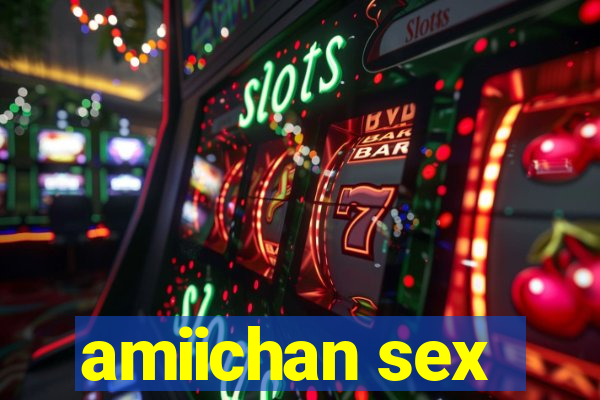 amiichan sex