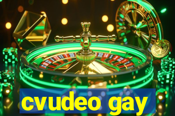 cvudeo gay