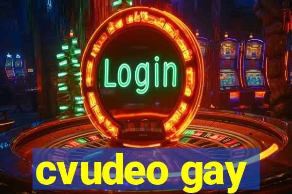 cvudeo gay