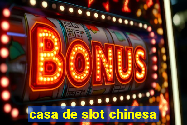 casa de slot chinesa