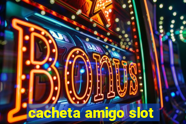 cacheta amigo slot