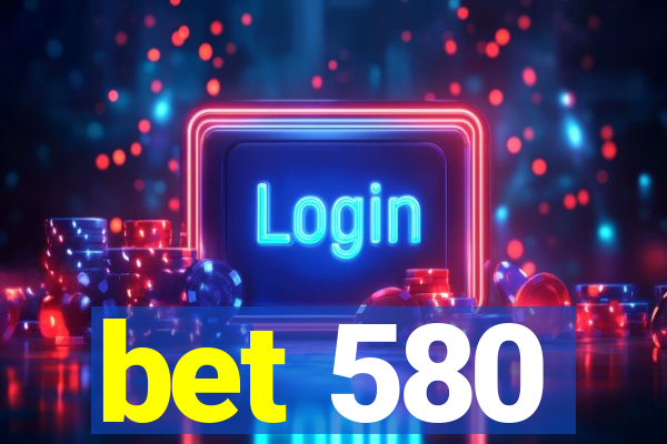 bet 580