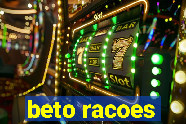 beto racoes