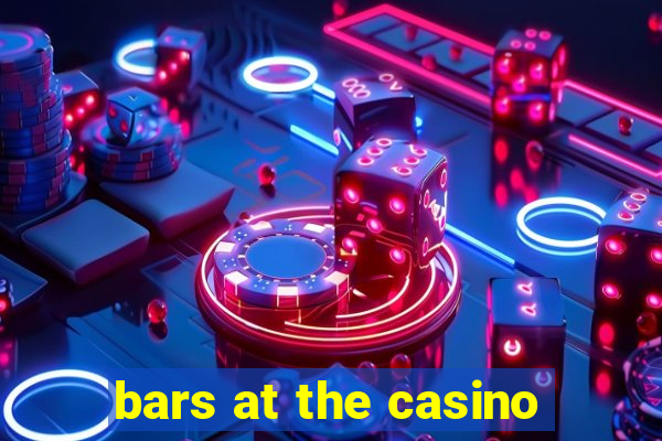 bars at the casino