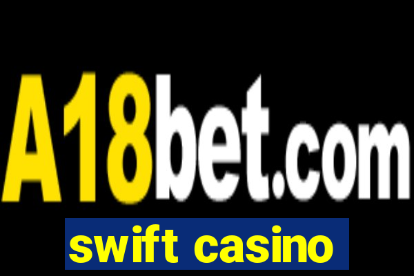 swift casino