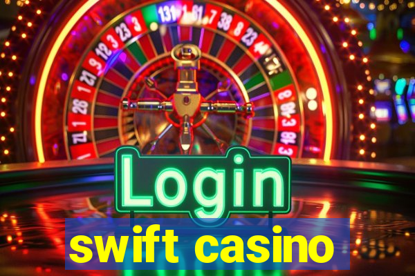 swift casino