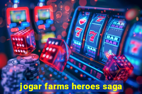 jogar farms heroes saga