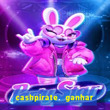 cashpirate. ganhar dinheiro jogando