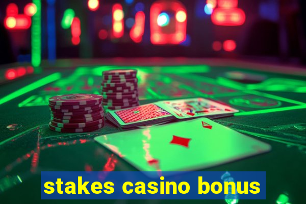 stakes casino bonus