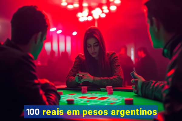 100 reais em pesos argentinos