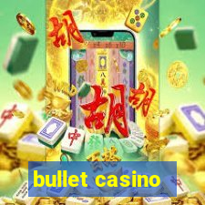 bullet casino