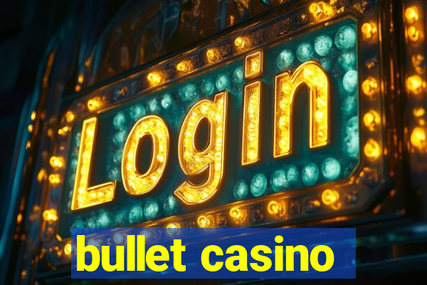 bullet casino