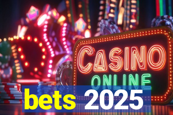 bets 2025